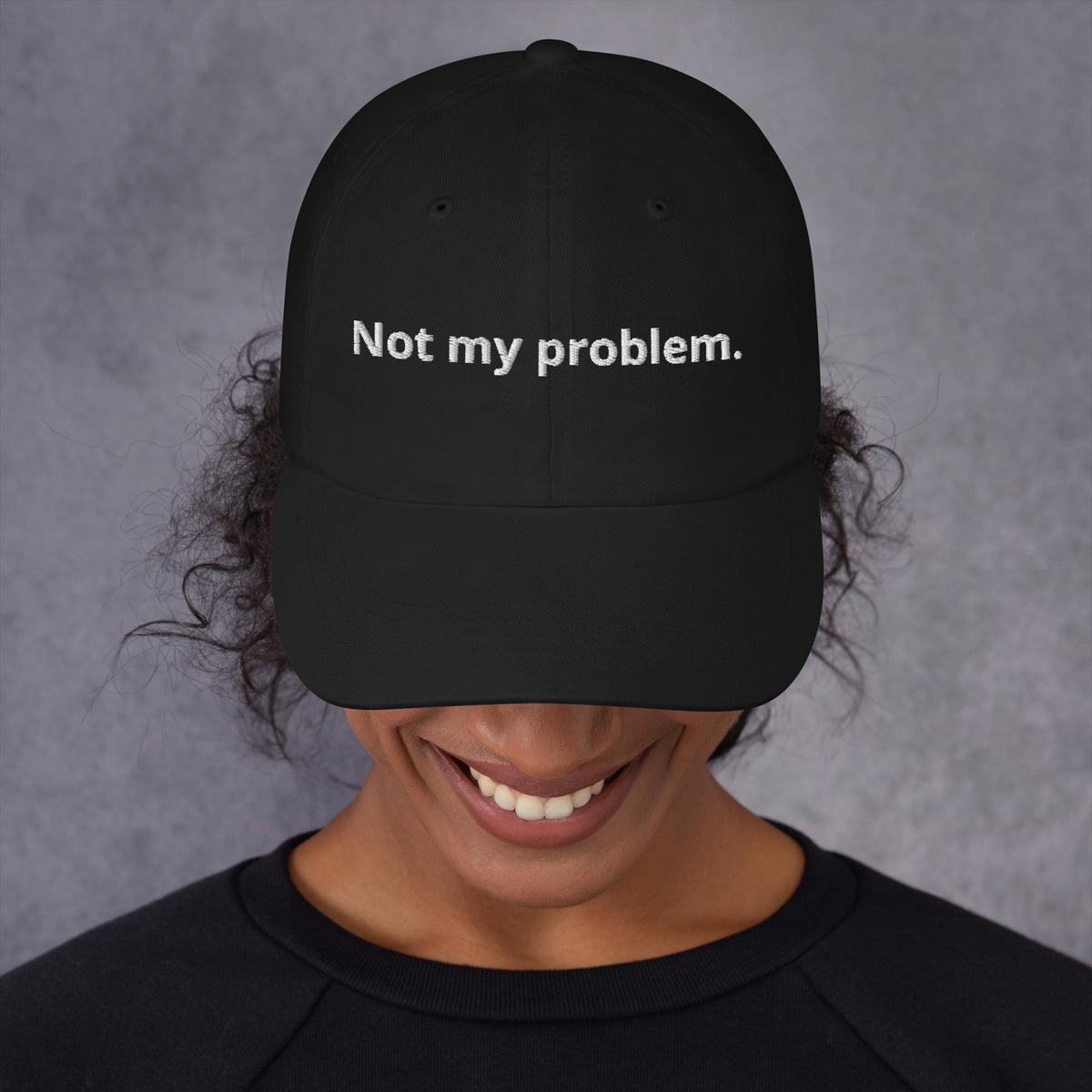 Black Not My Problem embroidered dad hat, front view