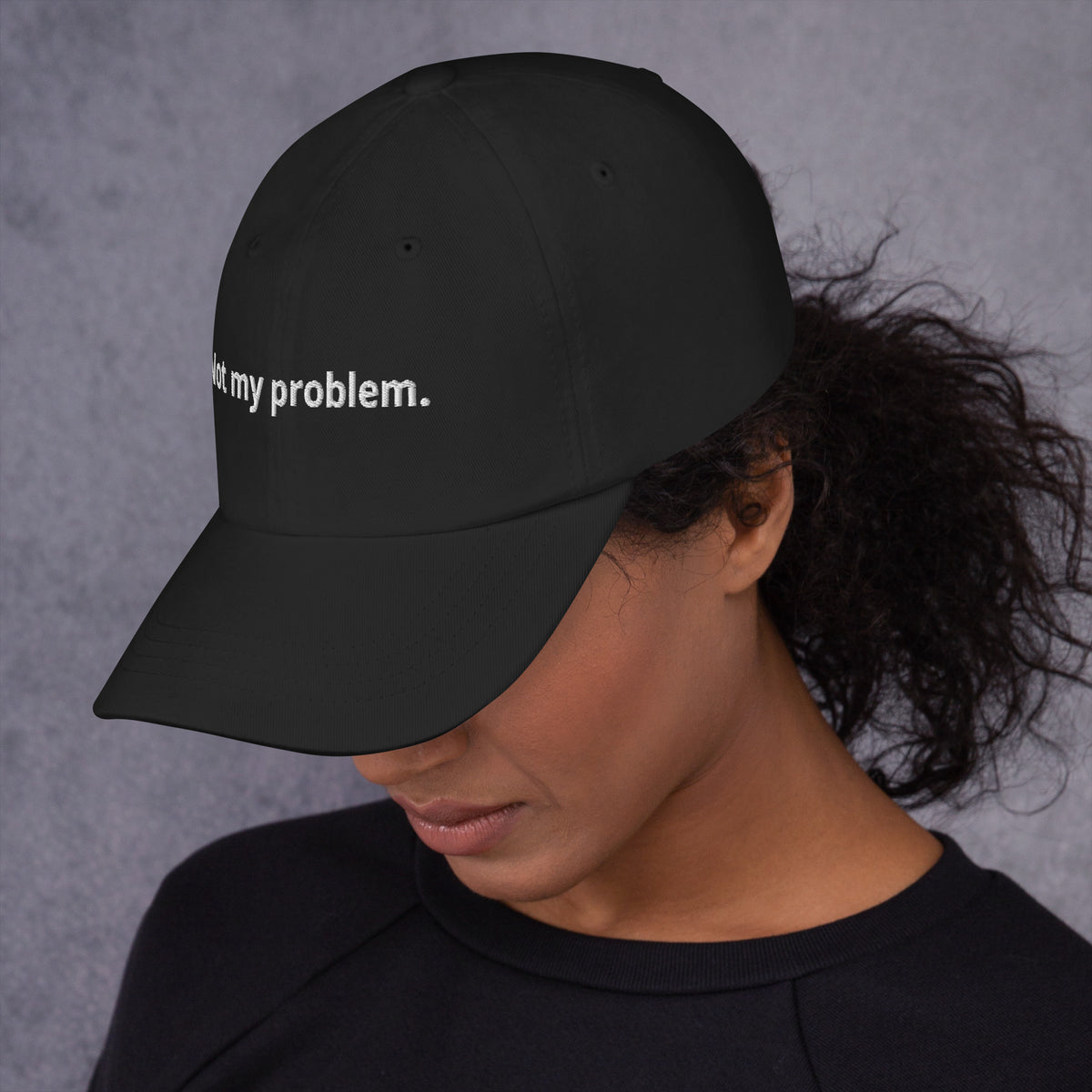 Black Not My Problem embroidered dad hat, front view