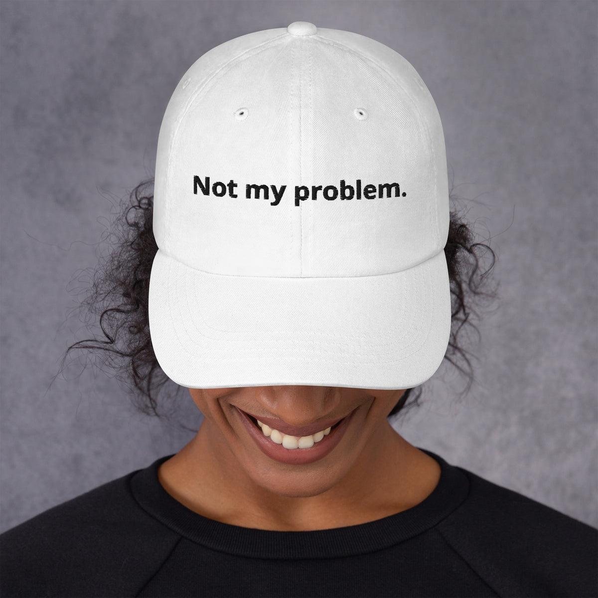 White Not My Problem embroidered dad hat, front view