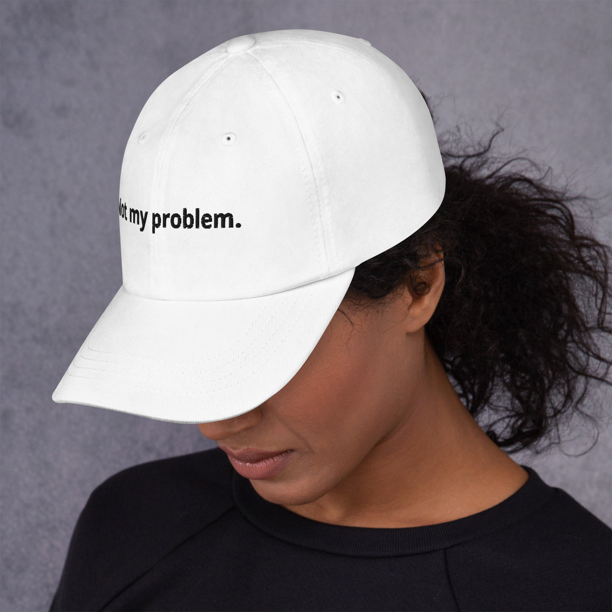White Not My Problem embroidered dad hat, front view